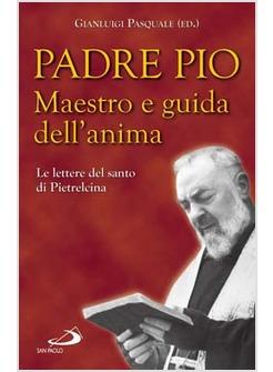 PADRE PIO MAESTRO E GUIDA DELL'ANIMA  LE LETTERE DEL SANTO DI PIETRELCINA