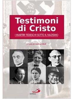 TESTIMONI DI CRISTO I MARTIRI TEDESCHI SOTTO IL NAZISMO