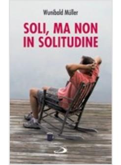 SOLI MA NON IN SOLITUDINE