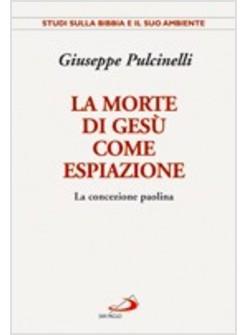 MORTE DI GESU COME ESPIAZIONE (LA) LA CONCEZIONE PAOLINA