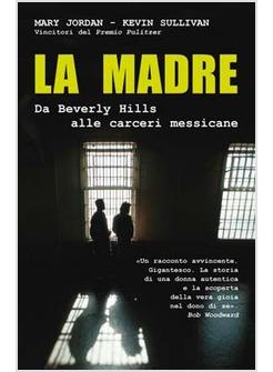 MADRE  (LA) DA BEVERLY HILLS ALLE CARCERI MESSICANE CLARKE MARY