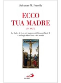 ECCO TUA MADRE (GV 19,27) LA MADRE DI GESU NEL MAGISTERO DI GIOVANNI PAOLO II E 