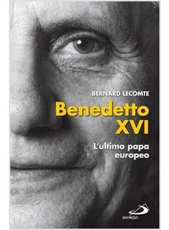 BENEDETTO XVI L'ULTIMO PAPA EUROPEO