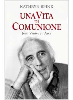 UNA VITA DI COMUNIONE JEAN VANIER E L'ARCA