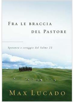 FRA LE BRACCIA DEL PASTORE SPERANZA E CORAGGIO DAL SALMO 23