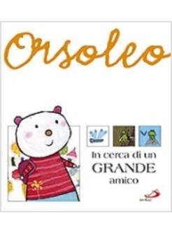 ORSOLEO IN CERCA DI UN GRANDE AMICO