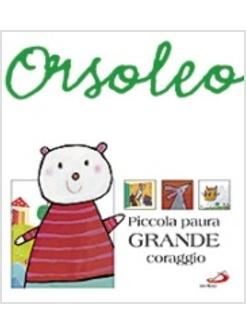 ORSOLEO PICCOLA PAURA GRANDE CORAGGIO