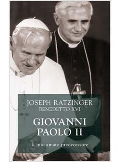 GIOVANNI PAOLO II IL MIO AMATO PREDECESSORE LE RAGIONI DELLA SCELTA CONTRO LA G