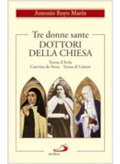 TRE DONNE SANTE DOTTORI DELLA CHIESA TERESA D'AVILA CATERINA 