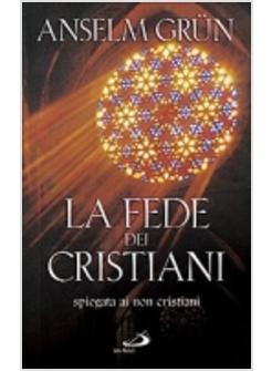 FEDE DEI CRISTIANI (LA) SPIEGATA AI NON CRISTIANI