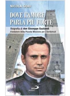 DOVE L'AMORE PARLA PIU' FORTE BIOGRAFIA DI DON GIUSEPPE GUALANDI FONDATORE