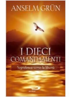 I DIECI COMANDAMENTI. SEGNALETICA VERSO LA LIBERTA'