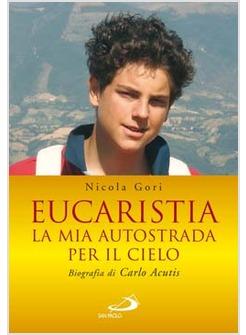 EUCARISTIA LA MIA AUTOSTRADA PER IL CIELO BIOGRAFIA DI CARLO ACUTIS