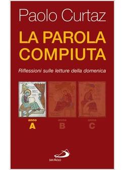 PAROLA COMPIUTA (LA) ANNO A RIFLESSIONI SULLE LETTURE DELLA DOMENICA - ANNO A