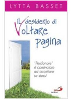 DESIDERIO DI VOLTARE PAGINA (IL) "PERDONARE" Ë COMINCIARE AD ACCETTARE SE STESSI