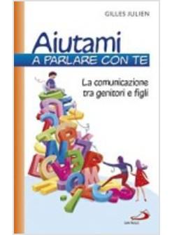 AIUTAMI A PARLARE CON TE LA COMUNICAZIONE TRA GENITORI E FIGLI