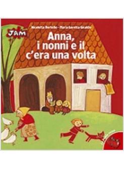 ANNA I NONNI E IL C'ERA UNA VOLTA