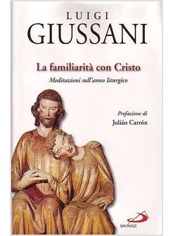 LA FAMILIARITA'  CON CRISTO  COLLOQUI SULL'ANNO LITURGICO E LE FESTE CRISTIANE