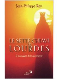 SETTE CHIAVI DI LOURDES  IL MESSAGGIO DELLE APPARIZIONI