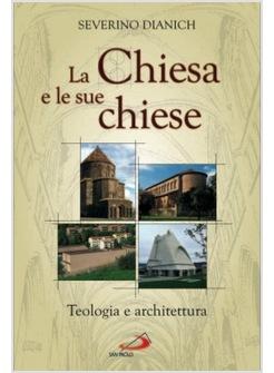 CHIESA E LE SUE CHIESE (LA) TEOLOGIA E ARCHITETTURA