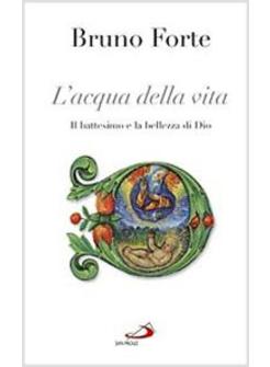ACQUA DELLA VITA (L') IL BATTESIMO E LA BELLEZZA DI DIO