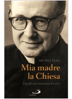 MIA MADRE LA CHIESA  VITA DI SAN JOSEMARIA ESCRIVA'