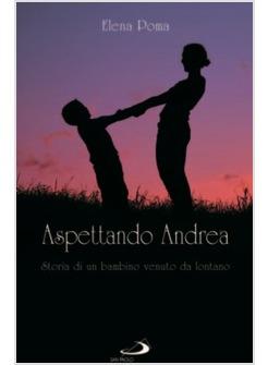 ASPETTANDO ANDREA STORIA DI UN BAMBINO VENUTO DA LONTANO