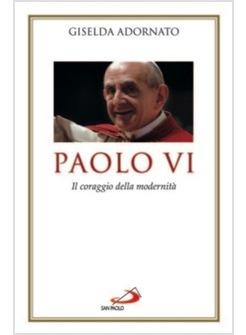 PAOLO VI IL CORAGGIO DELLA MODERNITA'