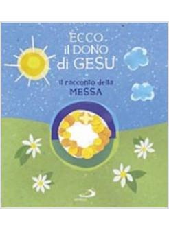 ECCO IL DONO DI GESU' IL RACCONTO DELLA MESSA