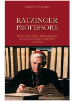 RATZINGER PROFESSORE GLI ANNI DELLO STUDIO E DELL'INSEGNAMENTO