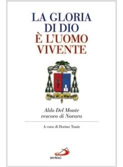 LA GLORIA DI DIO E' L'UOMO VIVENTE ALDO DEL MONTE VESCOVO DI NOVARA
