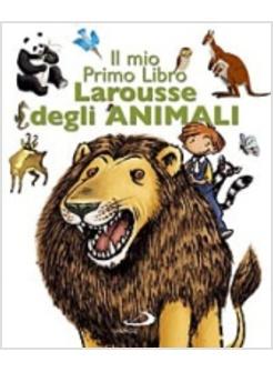 MIO PRIMO LIBRO LAROUSSE DEGLI ANIMALI (IL)