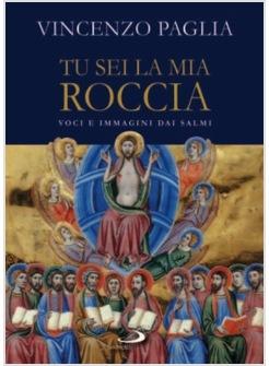 TU SEI LA MIA ROCCIA VOCI E IMMAGINI DAI SALMI