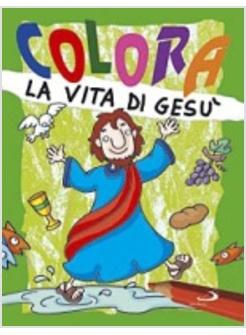COLORA LA VITA DI GESU'