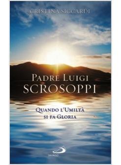 PADRE LUIGI SCROSOPPI QUANDO L'UMILT¿ SI FA GLORIA