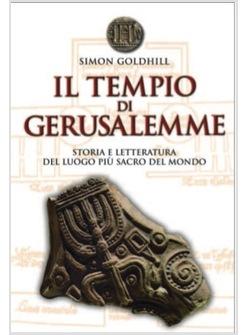 IL TEMPIO DI GERUSALEMME  STORIA E LETTERATURA DEL LUOGO PIU' SACRO DEL MONDO
