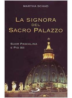 LA SIGNORA DEL SACRO PALAZZO    SUOR PASCALINA E PIO XII