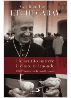 HO SENTITO BATTERE IL CUORE DEL MONDO CONVERSAZIONI CON BERNARD LECOMTE