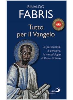 TUTTO PER IL VANGELO  LA PERSONALITA' IL PENSIERO LA METODOLOGIA DI PAOLO