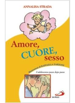 AMORE CUORE SESSO  L'ADOLESCENZA PASSO DOPO PASSO