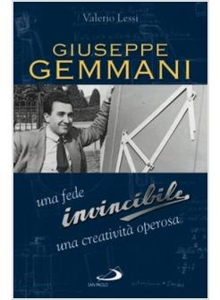 GIUSEPPE GEMMANI UNA FEDE INVINCIBILE UNA CREATIVITA' OPEROSA