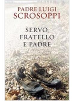 SERVO FRATELLO E PADRE SCROSOPPI LUIGI