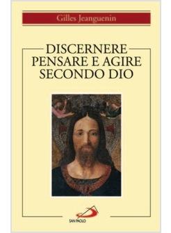 DISCERNERE PENSARE E AGIRE SECONDO DIO