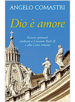 DIO E' AMORE ESERCIZI SPIRITUALI PREDICATI A GIOVANNI PAOLO II 2008