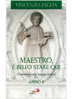 MAESTRO E' BELLO STARE QUI COMMENTO ALLE LETTURE FESTIVE ANNO B