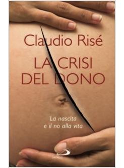 CRISI DEL DONO (LA) LA NASCITA E IL NO ALLA VITA