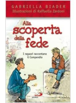 ALLA SCOPERTA DELLA FEDE I RAGAZZI RACCONTANO IL COMPENDIO