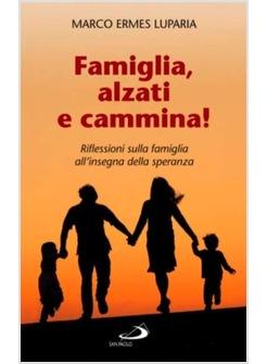 FAMIGLIA ALZATI E CAMMINA! RIFLESSIONI SULLA FAMIGLIA
