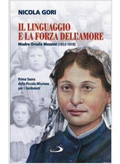 LINGUAGGIO E LA FORZA DELL'AMORE (IL) MADRE ORSOLA MEZZINI (1853-1919)