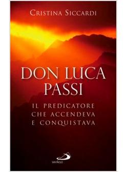 DON LUCA PASSI IL PREDICATORE CHE ACCENDEVA E CONQUISTAVA